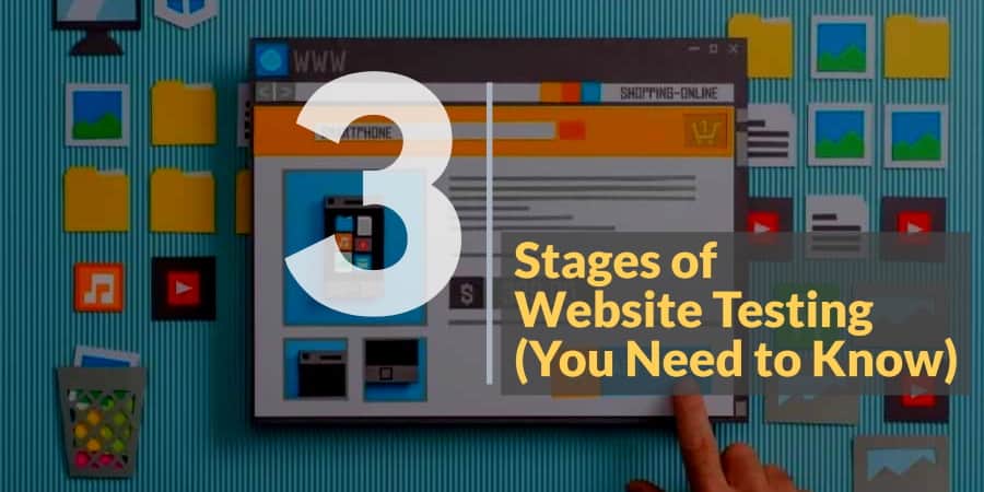 The 3 Stages of Testing Web Design You Need to Know