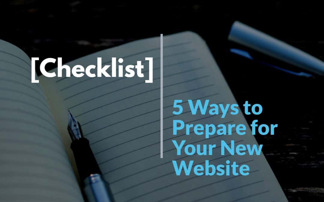 [Checklist] 5 Ways to Prepare for Your New Website