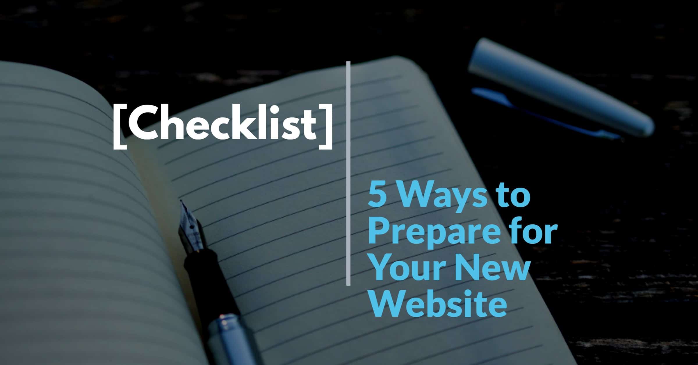 [Checklist] 5 Ways to Prepare for Your New Website